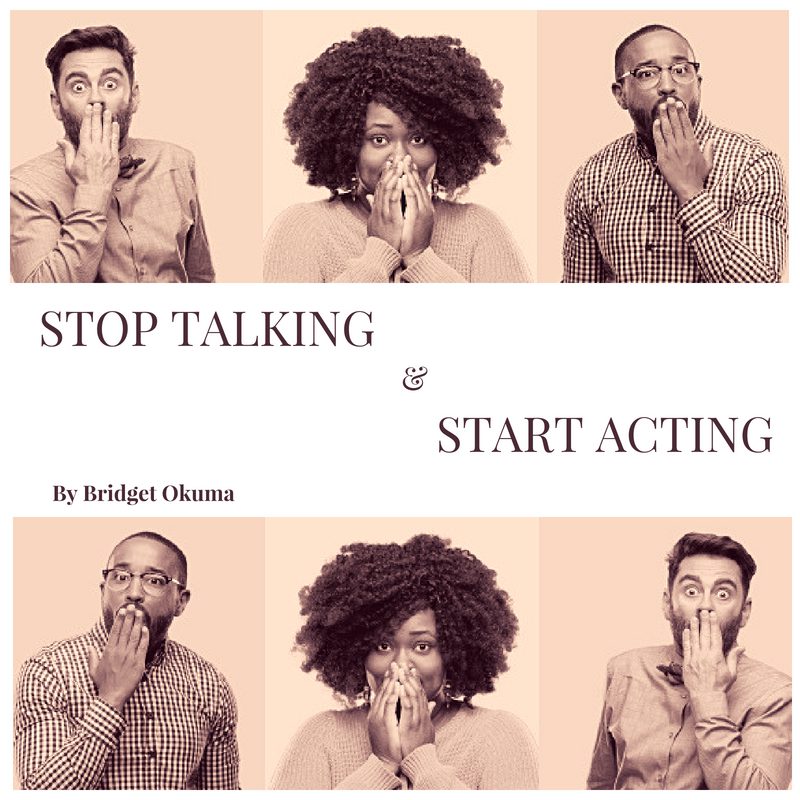 STOP TALKING, START ACTING